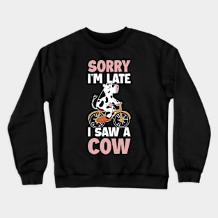 Sorry Im Late I Saw A Cow Funny Cow Gift Crewneck Sweatshirt